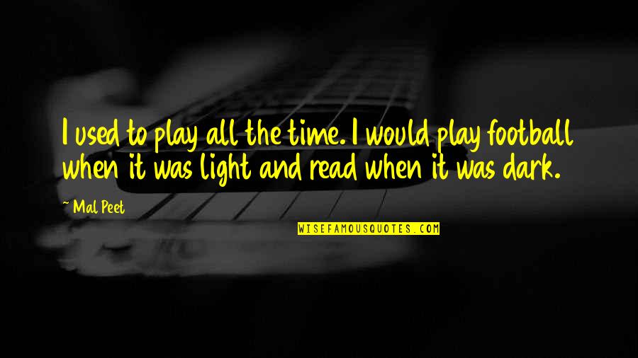 Light & Dark Quotes By Mal Peet: I used to play all the time. I