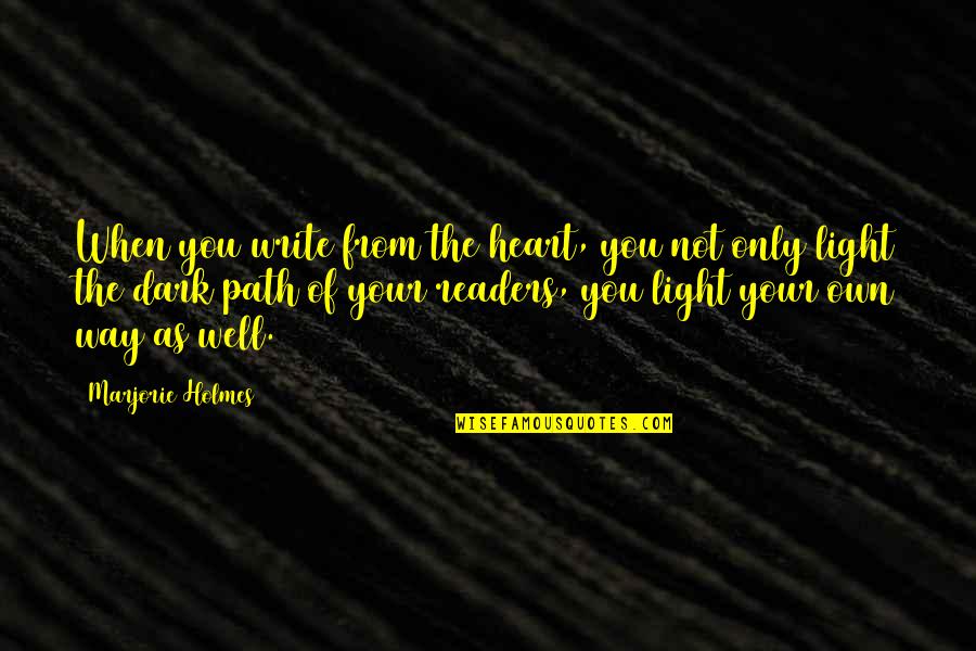 Light & Dark Quotes By Marjorie Holmes: When you write from the heart, you not