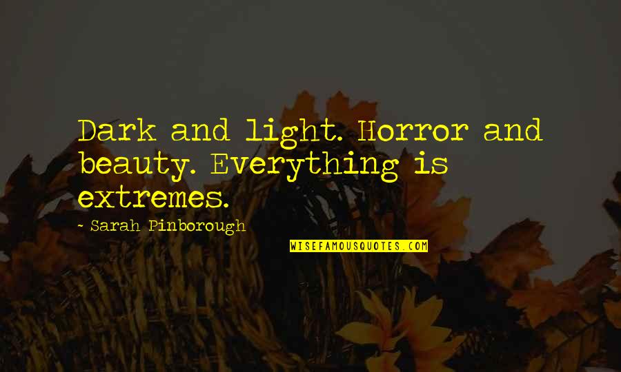 Light & Dark Quotes By Sarah Pinborough: Dark and light. Horror and beauty. Everything is