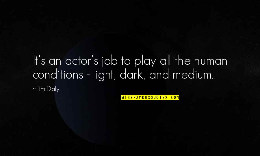 Light & Dark Quotes By Tim Daly: It's an actor's job to play all the
