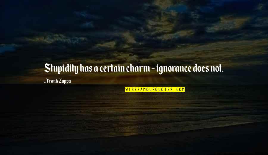 Light Dress Shirts Quotes By Frank Zappa: Stupidity has a certain charm - ignorance does