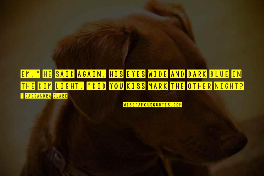 Light Em Up Quotes By Cassandra Clare: Em," he said again, his eyes wide and Light Em Up Quotes By Cassandra Clare: Em," he said again, his eyes wide and
