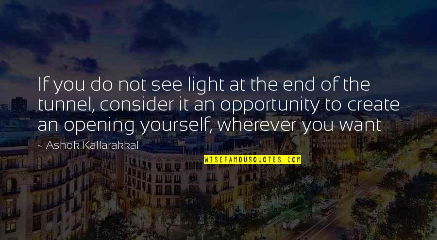 Light End Of Tunnel Quotes By Ashok Kallarakkal: If you do not see light at the