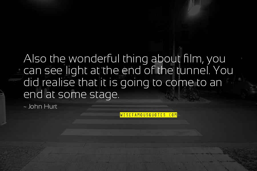 Light End Of Tunnel Quotes By John Hurt: Also the wonderful thing about film, you can
