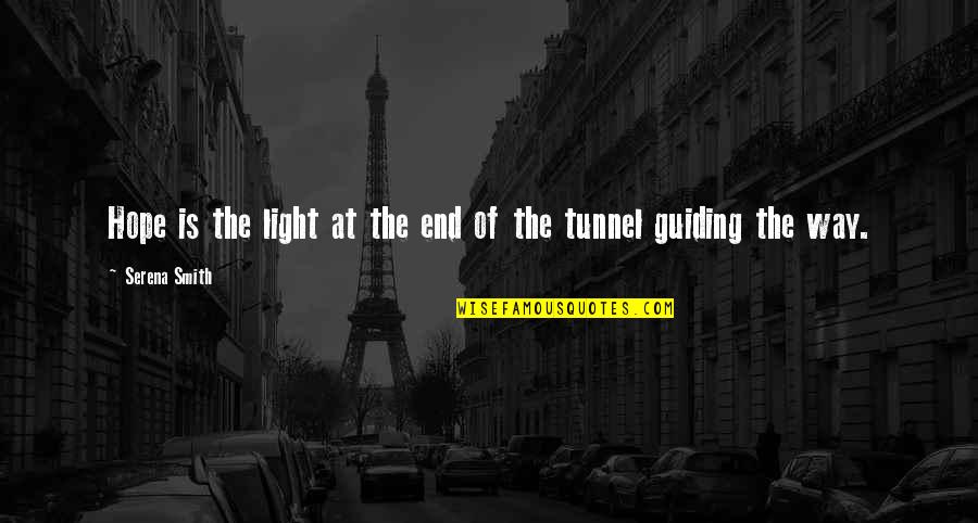 Light End Of Tunnel Quotes By Serena Smith: Hope is the light at the end of