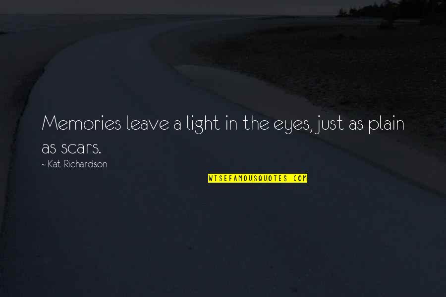 Light Eyes Quotes By Kat Richardson: Memories leave a light in the eyes, just