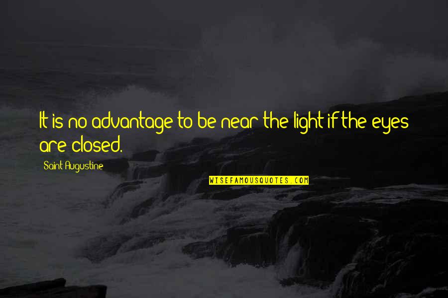 Light Eyes Quotes By Saint Augustine: It is no advantage to be near the
