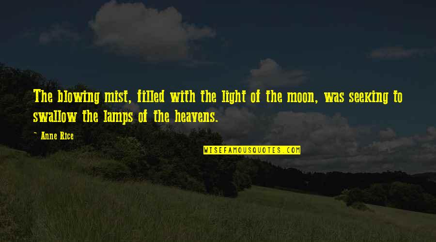 Light Filled Quotes By Anne Rice: The blowing mist, filled with the light of