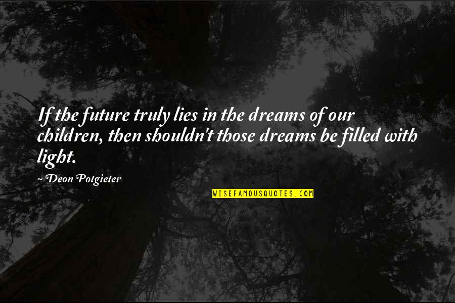 Light Filled Quotes By Deon Potgieter: If the future truly lies in the dreams Light Filled Quotes By Deon Potgieter: If the future truly lies in the dreams