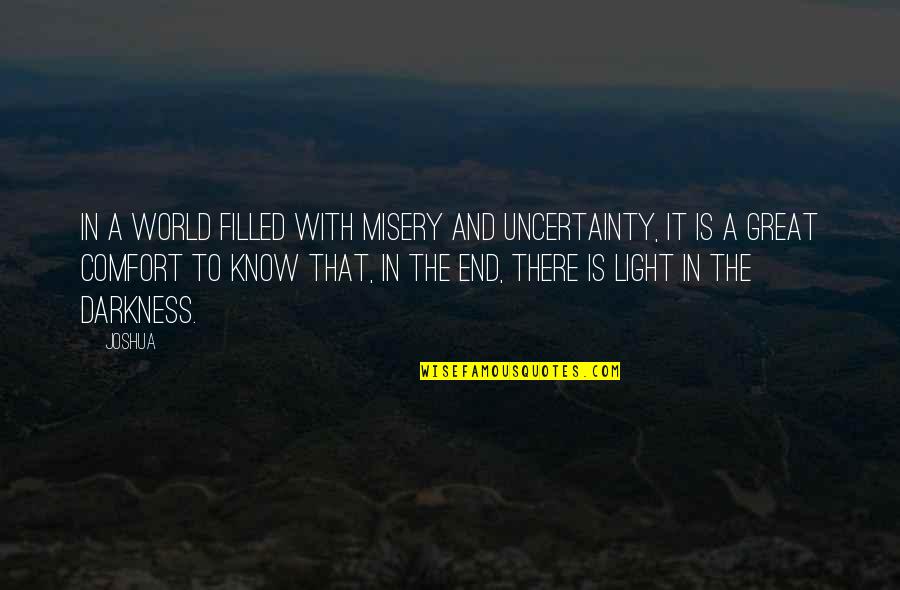 Light Filled Quotes By Joshua: In a world filled with misery and uncertainty,