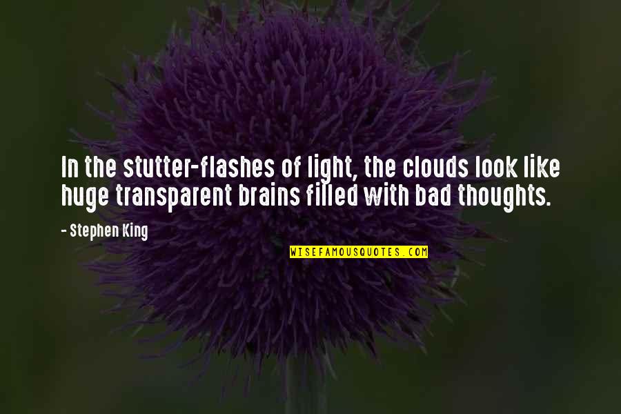 Light Filled Quotes By Stephen King: In the stutter-flashes of light, the clouds look Light Filled Quotes By Stephen King: In the stutter-flashes of light, the clouds look