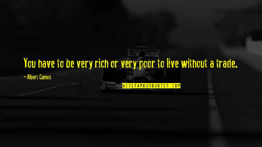 Light Filled Street Quotes By Albert Camus: You have to be very rich or very