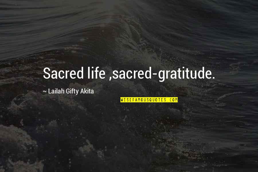 Light Filled Street Quotes By Lailah Gifty Akita: Sacred life ,sacred-gratitude.