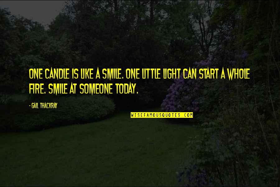 Light Fire Quotes By Gail Thackray: One candle is like a smile. One little Light Fire Quotes By Gail Thackray: One candle is like a smile. One little