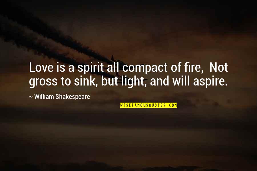 Light Fire Quotes By William Shakespeare: Love is a spirit all compact of fire, Light Fire Quotes By William Shakespeare: Love is a spirit all compact of fire,