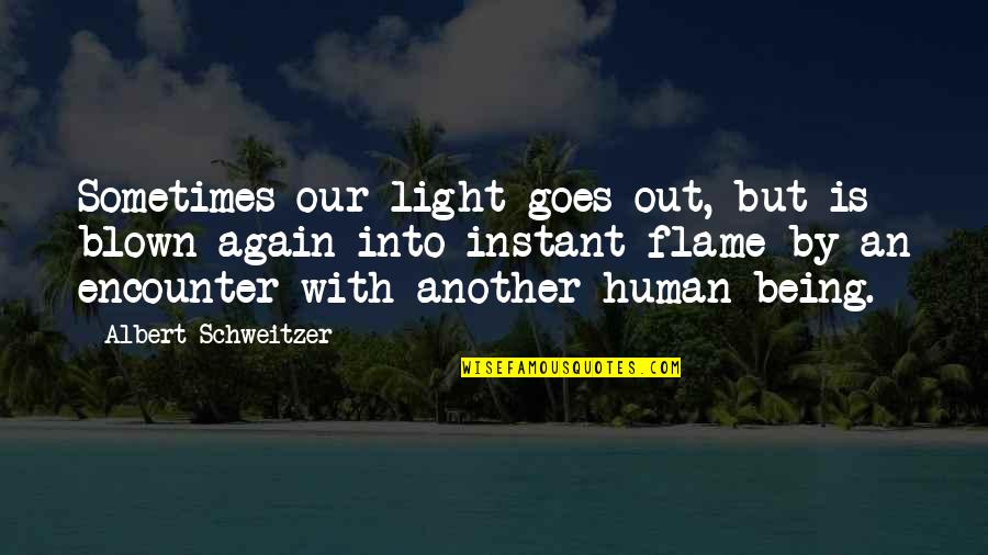 Light Flame Quotes By Albert Schweitzer: Sometimes our light goes out, but is blown
