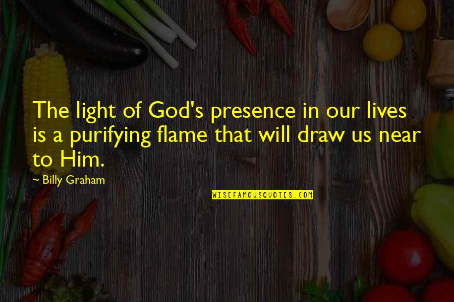 Light Flame Quotes By Billy Graham: The light of God's presence in our lives