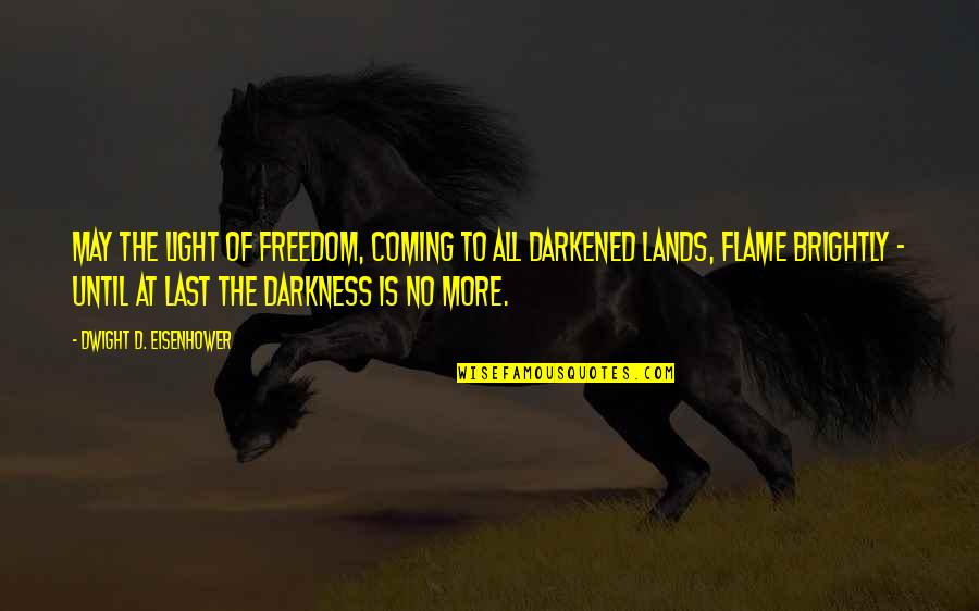 Light Flame Quotes By Dwight D. Eisenhower: May the light of freedom, coming to all
