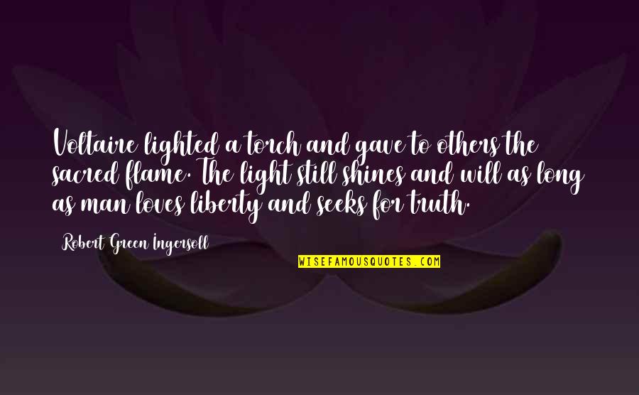 Light Flame Quotes By Robert Green Ingersoll: Voltaire lighted a torch and gave to others