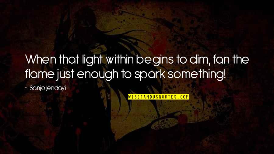 Light Flame Quotes By Sanjo Jendayi: When that light within begins to dim, fan