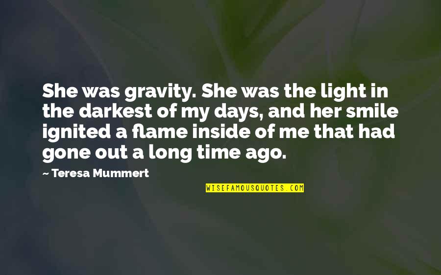 Light Flame Quotes By Teresa Mummert: She was gravity. She was the light in
