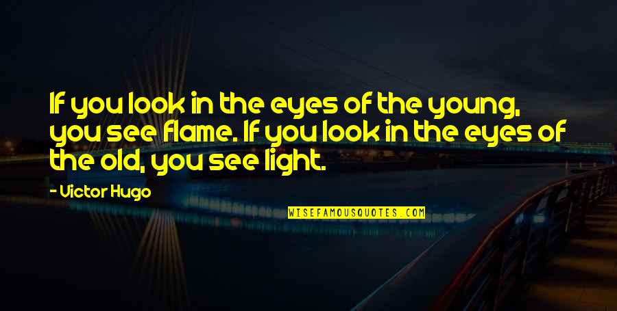 Light Flame Quotes By Victor Hugo: If you look in the eyes of the
