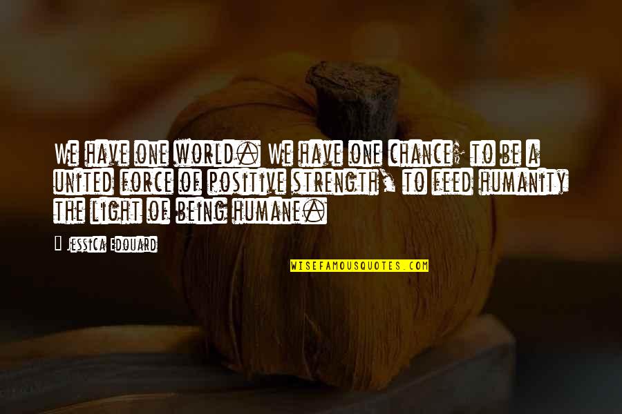 Light Force Quotes By Jessica Edouard: We have one world. We have one chance;