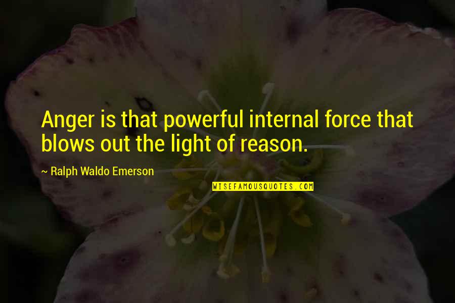 Light Force Quotes By Ralph Waldo Emerson: Anger is that powerful internal force that blows