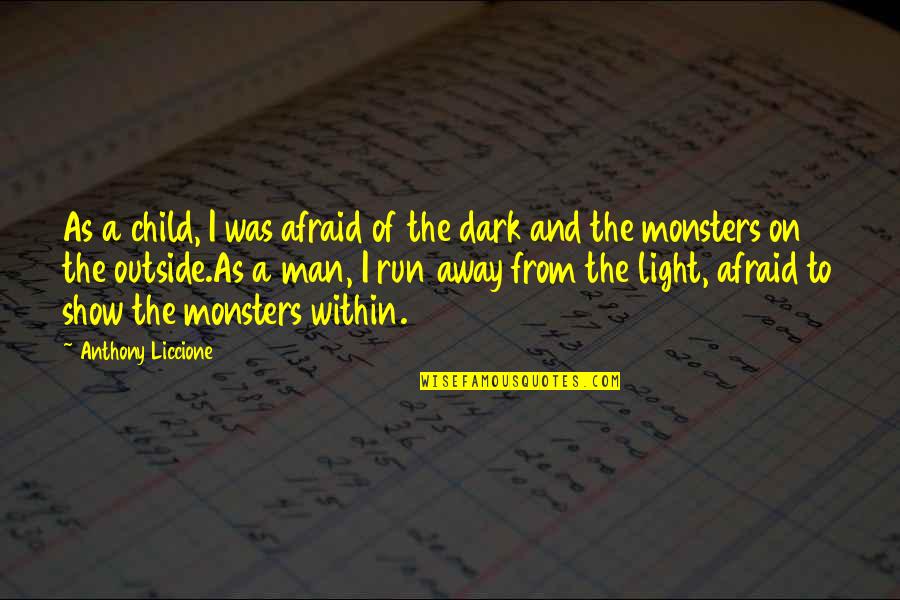 Light From Dark Quotes By Anthony Liccione: As a child, I was afraid of the