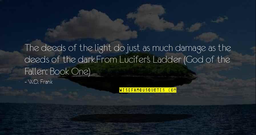 Light From Dark Quotes By W.D. Frank: The deeds of the light do just as