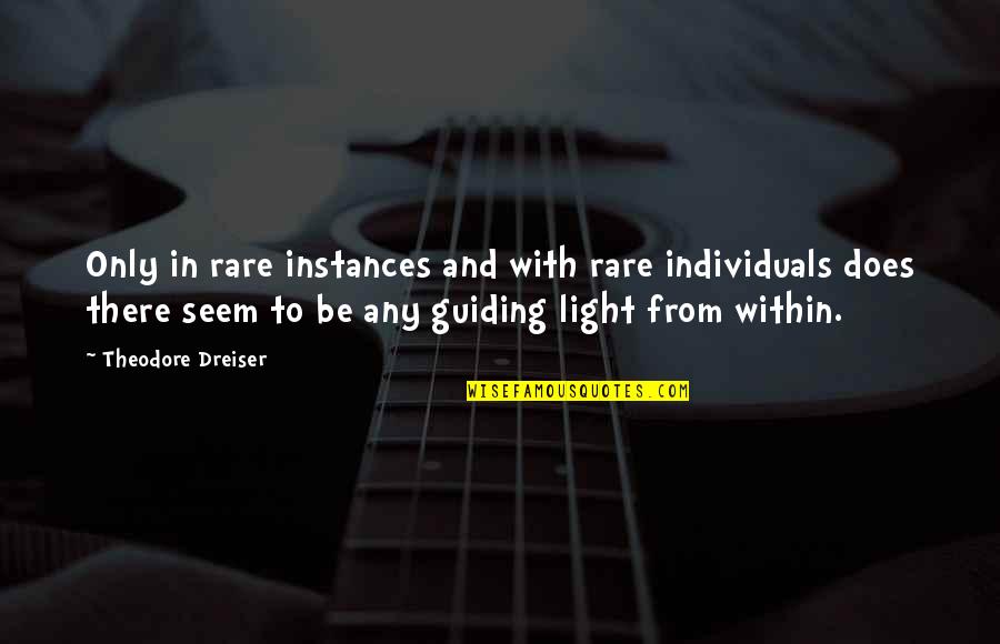 Light From Within Quotes By Theodore Dreiser: Only in rare instances and with rare individuals