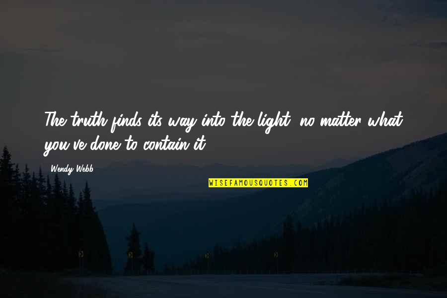 Light From Within Quotes By Wendy Webb: The truth finds its way into the light,