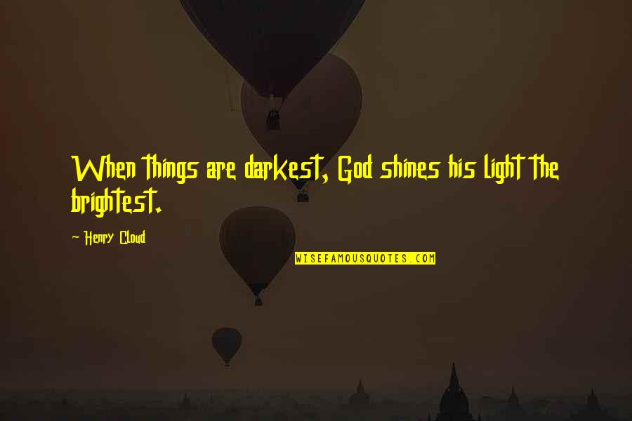 Light God Quotes By Henry Cloud: When things are darkest, God shines his light