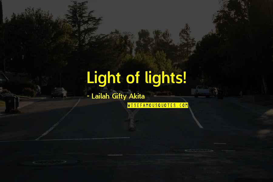 Light God Quotes By Lailah Gifty Akita: Light of lights! Light God Quotes By Lailah Gifty Akita: Light of lights!