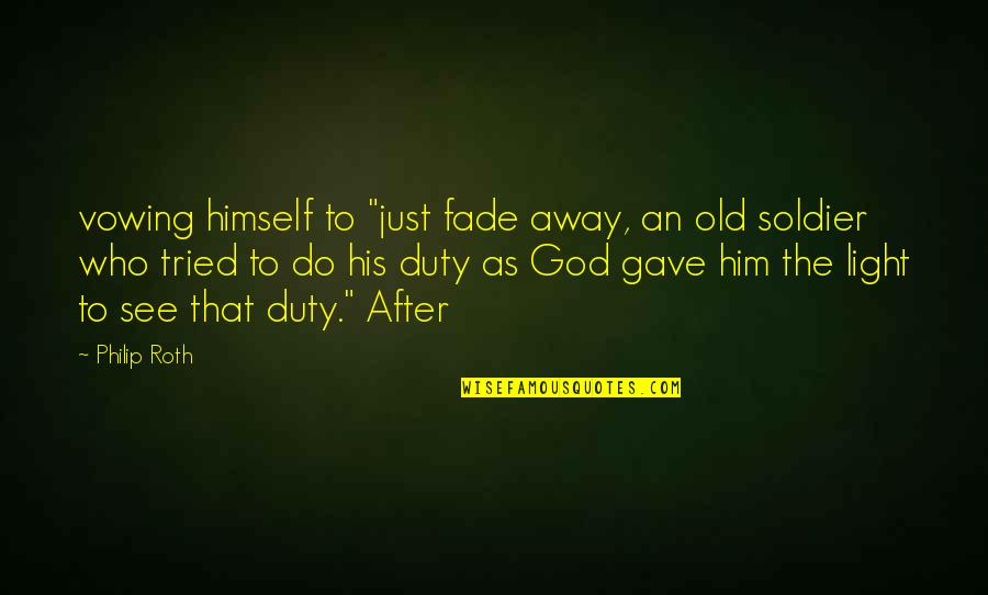 Light God Quotes By Philip Roth: vowing himself to "just fade away, an old Light God Quotes By Philip Roth: vowing himself to "just fade away, an old