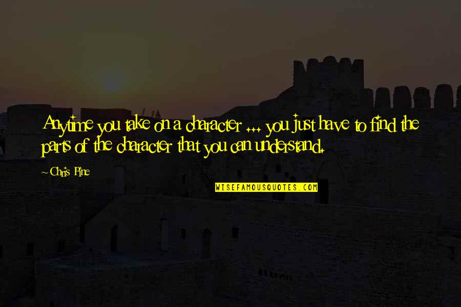 Light Harry Potter Quotes By Chris Pine: Anytime you take on a character ... you Light Harry Potter Quotes By Chris Pine: Anytime you take on a character ... you