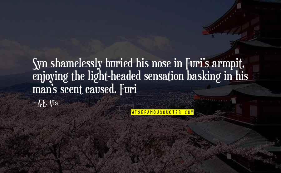 Light Headed Quotes By A.E. Via: Syn shamelessly buried his nose in Furi's armpit, Light Headed Quotes By A.E. Via: Syn shamelessly buried his nose in Furi's armpit,