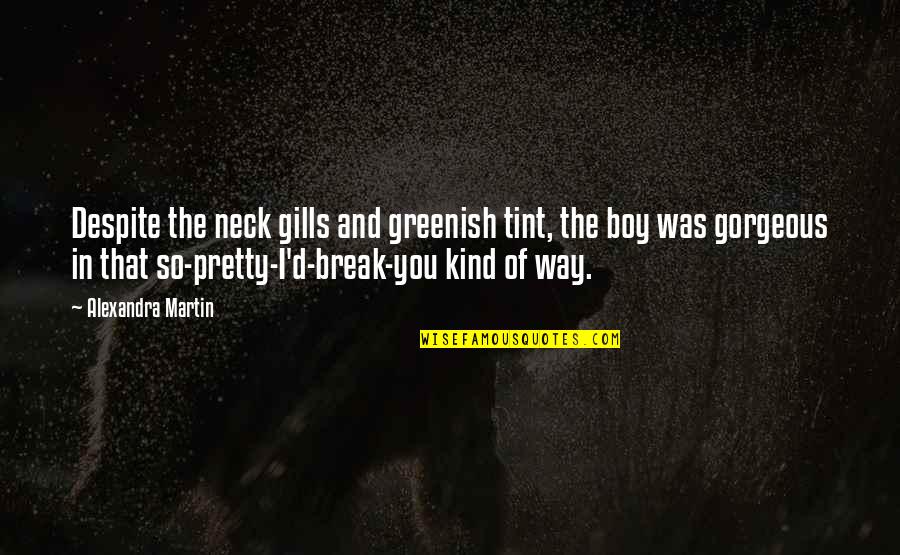Light Headed Quotes By Alexandra Martin: Despite the neck gills and greenish tint, the Light Headed Quotes By Alexandra Martin: Despite the neck gills and greenish tint, the