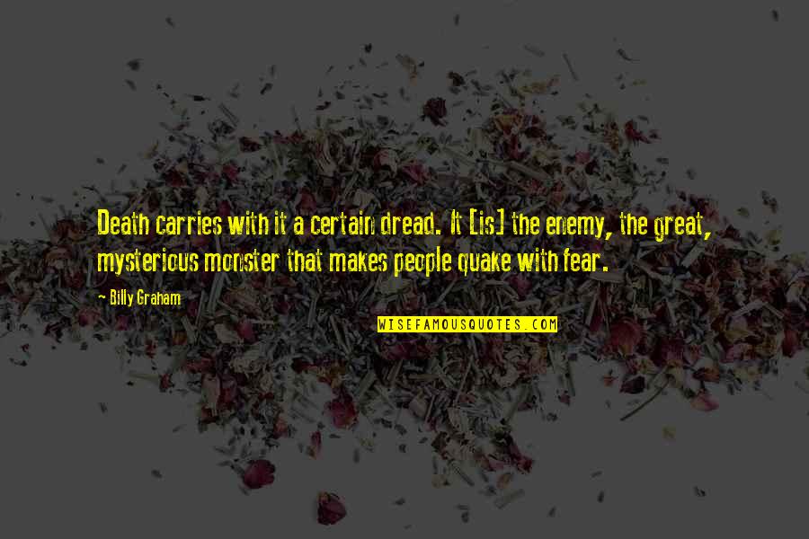 Light Headed Quotes By Billy Graham: Death carries with it a certain dread. It Light Headed Quotes By Billy Graham: Death carries with it a certain dread. It