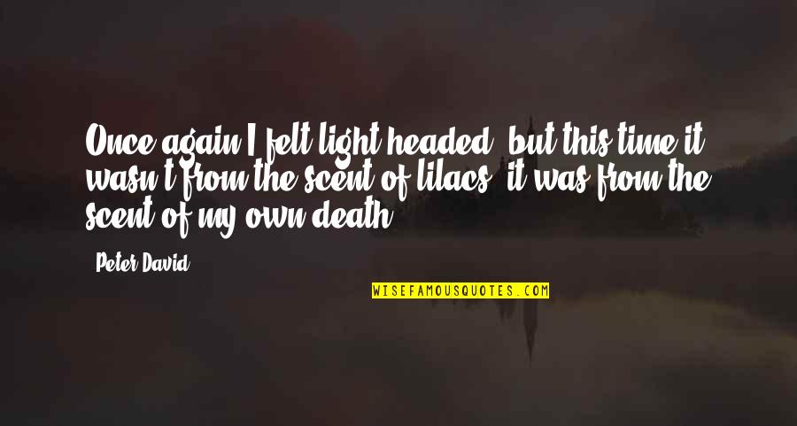 Light Headed Quotes By Peter David: Once again I felt light-headed, but this time Light Headed Quotes By Peter David: Once again I felt light-headed, but this time