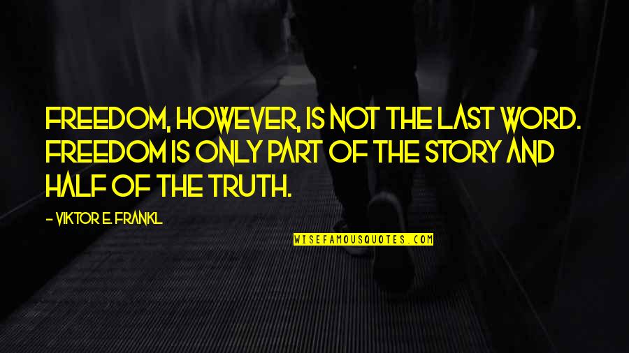 Light Headed Quotes By Viktor E. Frankl: Freedom, however, is not the last word. Freedom