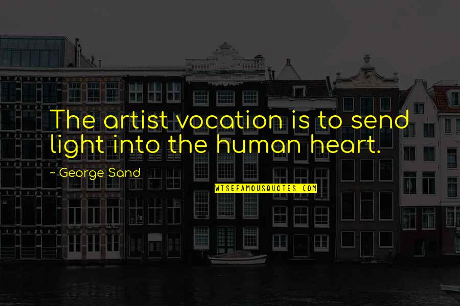 Light Heart Quotes By George Sand: The artist vocation is to send light into