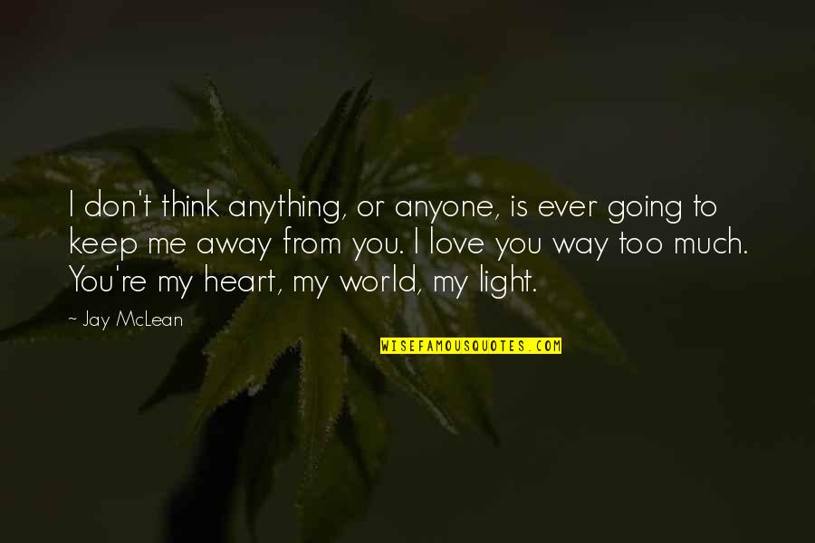 Light Heart Quotes By Jay McLean: I don't think anything, or anyone, is ever
