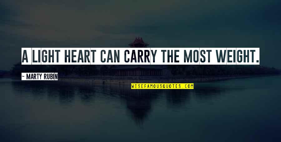Light Heart Quotes By Marty Rubin: A light heart can carry the most weight.