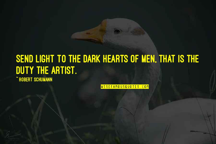 Light Heart Quotes By Robert Schumann: Send light to the dark hearts of men,