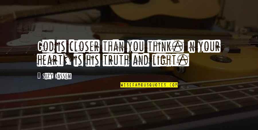 Light Heart Quotes By Suzy Kassem: God is closer than you think. In your