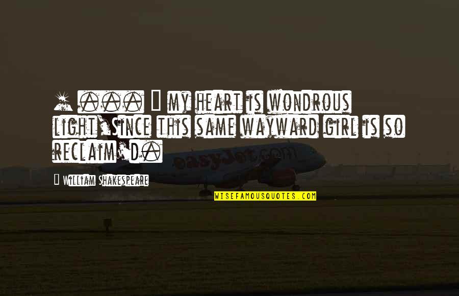 Light Heart Quotes By William Shakespeare: [ ... ] my heart is wondrous light,Since