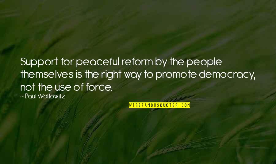 Light Hearted Birthday Quotes By Paul Wolfowitz: Support for peaceful reform by the people themselves