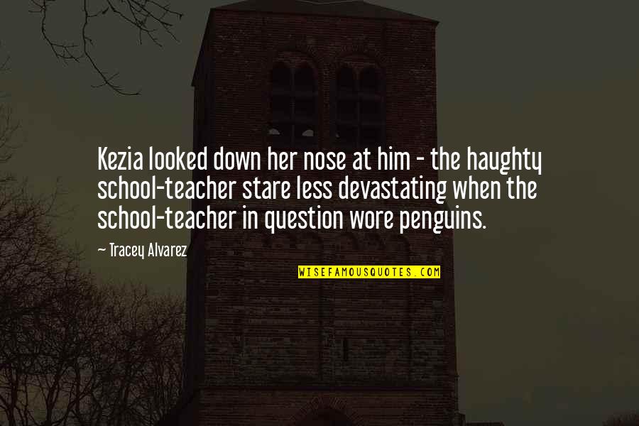 Light Hearted Christian Quotes By Tracey Alvarez: Kezia looked down her nose at him -
