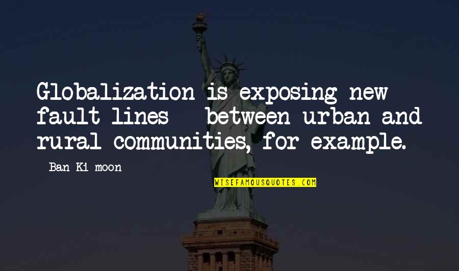 Light Hearted Sympathy Quotes By Ban Ki-moon: Globalization is exposing new fault lines - between Light Hearted Sympathy Quotes By Ban Ki-moon: Globalization is exposing new fault lines - between